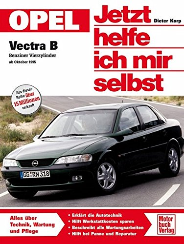 Opel Vectra B: Benziner Vierzylinder ab Oktober 1995 (Jetzt helfe ich mir selbst) von Motorbuch Verlag